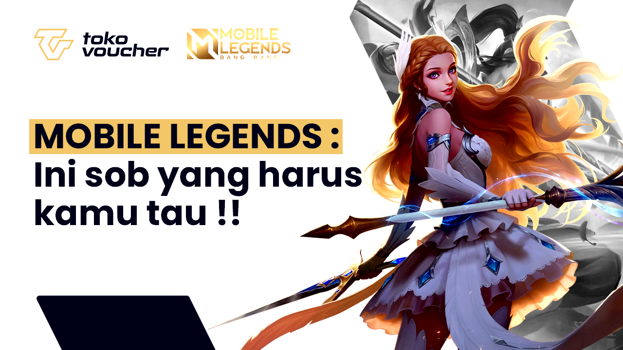 MOBILE LEGENDS : Ini Sob Yang Harus Kamu Tau !!
